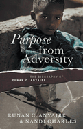 Purpose from Adversity: the Biography of Eunan C. Anyaibe
