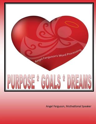 Purpose * Goals * Dreams - Ferguson, Angel