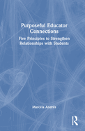 Purposeful Educator Connections: Five Principles to Strengthen Relationships with Students