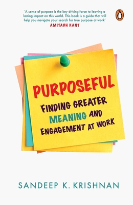 Purposeful: Finding Greater Meaning and Engagement at Work - Krishnan, Sandeep K.