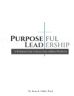 Purposeful Leadership: A Workbook Guide to Success from a Biblical Worldview