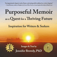 Purposeful Memoir as a Quest for a Thriving Future: Inspiration for Writers and Seekers