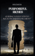 Purposeful Riches: Guiding Your Path to Wealth and Fulfillment.