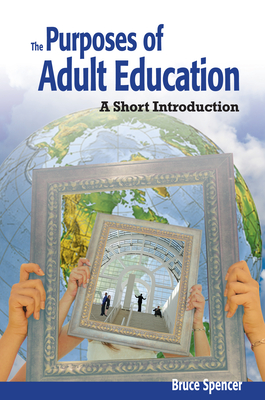 Purposes of Adult Education: A Short Introduction - Spencer, Bruce