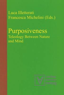 Purposiveness: Teleology Between Nature and Mind - Illetterati, Luca (Editor), and Michelini, Francesca (Editor)