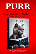 Purr: A Book Just for Cats, and a Funny Gag Gift for Cat Lovers - it's the Cat's Meow!