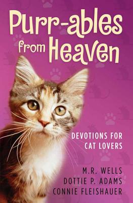 Purr-ables from Heaven: Devotions for Cat Lovers - Wells, M R, and Adams, Dottie P, and Fleishauer, Connie