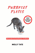 Purrfect Plates: Homemade Cat Food Recipes Cookbook