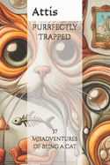 Purrfectly Trapped: 37 Misadventures of Being a Cat