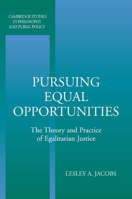 Pursuing Equal Opportunities: The Theory and Practice of Egalitarian Justice - Jacobs, Lesley A.