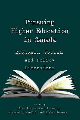 Pursuing Higher Education in Canada: Economic, Social and Policy Dimensions: Economic, Social and Policy Dimensions Volume 142 - Finnie, Ross, and Frenette, Marc, and Mueller, Richard E