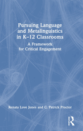 Pursuing Language and Metalinguistics in K-12 Classrooms: A Framework for Critical Engagement