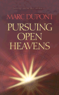 Pursuing Open Heavens: Seeking God for Our Generations - DuPont, Marc