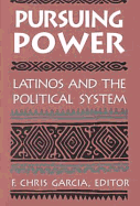 Pursuing Power: Latinos and the Political System