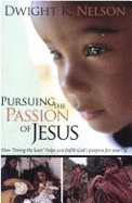 Pursuing the Passion of Jesus: How "Loving the Least" Helps You Fulfill God's Purpose for Your Life