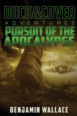 Pursuit of the Apocalypse: A Duck & Cover Adventure - Wallace, Benjamin