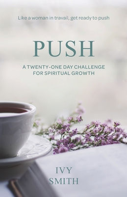 Push: A Twenty-One Day Challenge for Spiritual Growth - Smith, Ivy