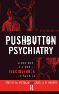 Pushbutton Psychiatry: A Cultural History of Electric Shock Therapy in America, Updated Paperback Edition