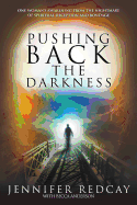 Pushing Back the Darkness: One Woman's Awakening from the Nightmare of Spiritual Deception and Bondage - Redcay, Jennifer, and Anderson, Becca