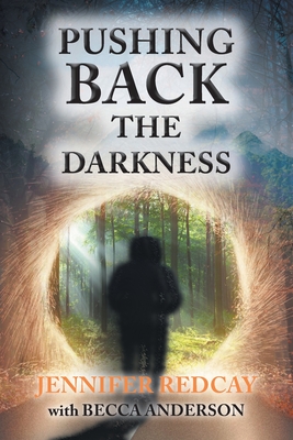Pushing Back the Darkness - Redcay, Jennifer, and Anderson, Becca