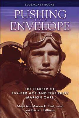 Pushing the Envelope: The Career of Fighter Ace and Test Pilot Marion Carl - Carl, Marion, and Tillman, Barrett