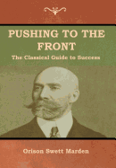 Pushing to the Front: The Classical Guide to Success (the Complete Volume; Part 1 & 2)
