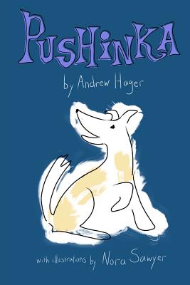 Pushinka: The Fictionalized Story of John F. Kennedy's Dog - Helman, William Woofdriver, and Hager, Andrew W