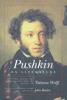 Pushkin on Literature - Wolff, Tatiana (Translated by), and Bayley, John (Introduction by)
