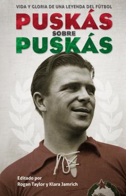 Puskas Sobre Puskas - Puskaas, Ferenc, and Taylor, Rogan P, and Jamrich, Klara