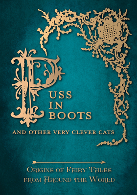 Puss in Boots' - And Other Very Clever Cats (Origins of Fairy Tale from around the World): Origins of the Fairy Tale from around the World - Carruthers, Amelia