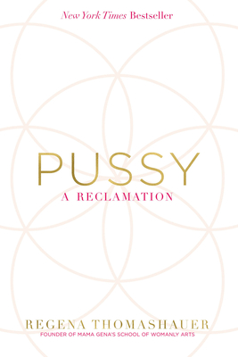 Pussy: A Reclamation - Thomashauer, Regena