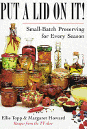 Put a Lid on It!: Small-Batch Preserving for Every Season