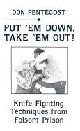 Put Em Down, Take Em Out!: Knife Fighting Techniques from Folsom Prison