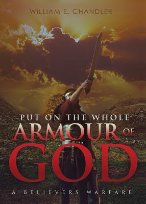 PUT ON THE WHOLE ARMOUR of GOD - Chandler, William E