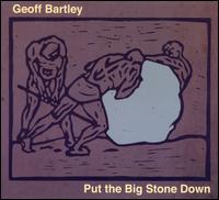 Put The Big Stone Down - Geoff Bartley