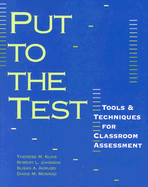 Put to the Test: Tools Techniques for Classroom Assessment - Agruso, Susan A, and Johnson, Robert L, PhD, and Kuhs, Therese M