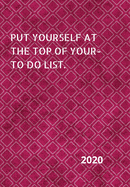 Put Yourself at the Top of Your To-Do List: 2020 Diary, plan your life and reach your goals ladies