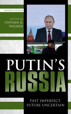 Putin's Russia: Past Imperfect, Future Uncertain - Wegren, Stephen K (Editor)