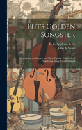 Put's Golden Songster: Containing the Largest and Most Popular Collection of California Songs Ever Published (Classic Reprint)