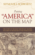 Putting America on the Map: The Story of the Most Important Graphic Document in the History of the United States