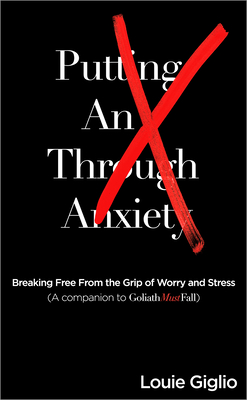 Putting An X Through Anxiety: Breaking Free From The Grip Of Worry - Giglio, Louie