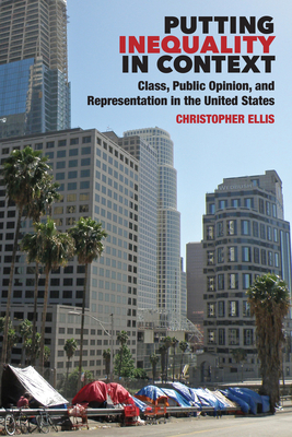 Putting Inequality in Context: Class, Public Opinion, and Representation in the United States - Ellis, Christopher