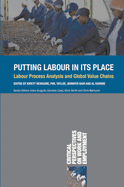 Putting Labour in Its Place: Labour Process Analysis and Global Value Chains