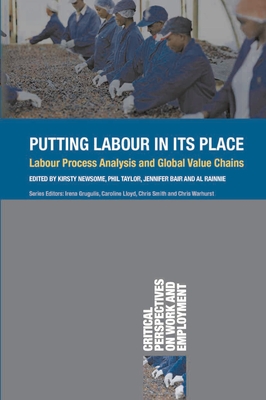 Putting Labour in Its Place: Labour Process Analysis and Global Value Chains - Newsome, Kirsty (Editor), and Taylor, Philip (Editor), and Bair, Jennifer (Editor)