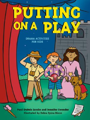 Putting on a Play: Drama Activities for Kids - Jacobs, Paul DuBois, and Swender, Jennifer