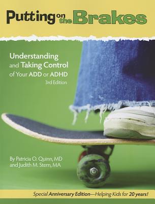 Putting on the Brakes: Understanding and Taking Control of Your ADD or ADHD - Quinn, Patricia O, MD, and Stern, Judith M