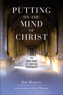 Putting on the Mind of Christ: The Inner Work of Christian Spirituality