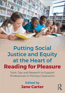 Putting Social Justice and Equity at the Heart of Reading for Pleasure: Tools, Tips and Research to Support Professionals in Primary Classrooms