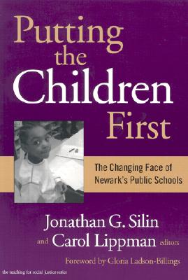 Putting the Children First: The Changing Face of Newark's Public Schools - Silin, Jonathan G (Editor), and Lippman, Carol (Editor), and Ladson-Billings, Gloria (Foreword by)