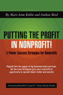 Putting the Profit in Nonprofit: 5 Power Success Strategies for Nonprofits